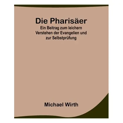 "Die Phariser; Ein Beitrag zum leichern Verstehen der Evangelien und zur Selbstprfung" - "" ("Wi