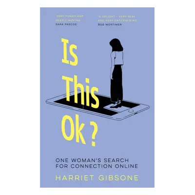 "Is This OK?" - "One Woman's Search For Connection Online" ("Gibsone Harriet")