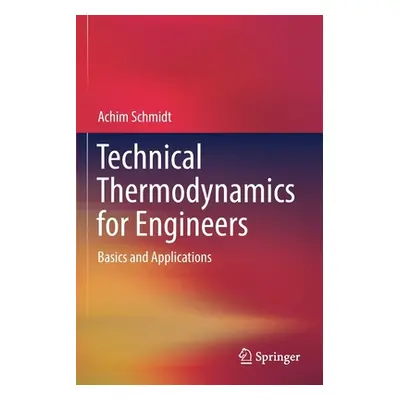 "Technical Thermodynamics for Engineers: Basics and Applications" - "" ("Schmidt Achim")