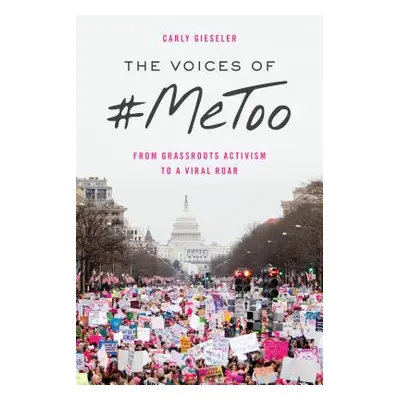 "The Voices of #Metoo: From Grassroots Activism to a Viral Roar" - "" ("Gieseler Carly")