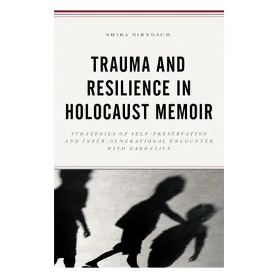 "Trauma and Resilience in Holocaust Memoir: Strategies of Self-Preservation and Inter-Generation