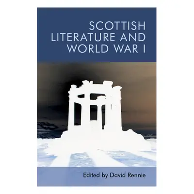 "Scottish Literature and World War I" - "" ("Rennie David A.")