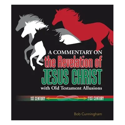 "A Commentary on the Revelation of Jesus Christ with Old Testament Allusions" - "" ("Cunningham 