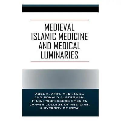 "Medieval Islamic Medicine and Medical Luminaries" - "" ("Afifi MD MS Adel K.")