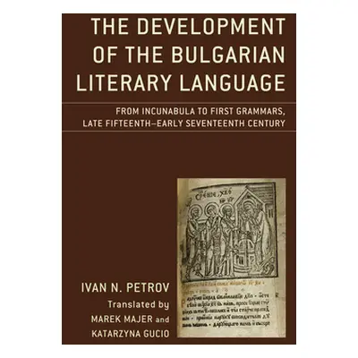 "The Development of the Bulgarian Literary Language: From Incunabula to First Grammars, Late Fif