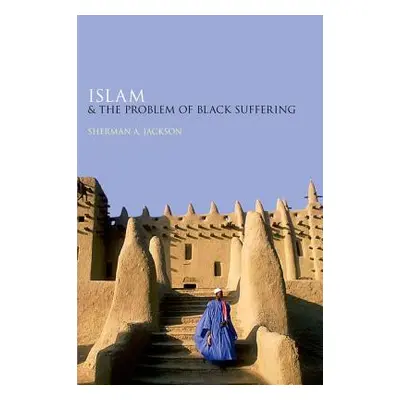 "Islam and the Problem of Black Suffering" - "" ("Jackson Sherman A.")