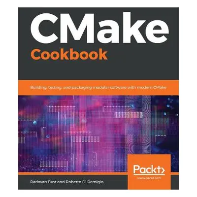 "CMake Cookbook" - "" ("Bast Radovan")