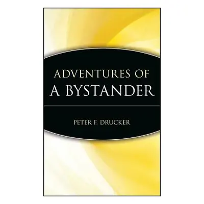 "Adventures of a Bystander" - "" ("Peter F Drucker Foundation for Nonprofit")