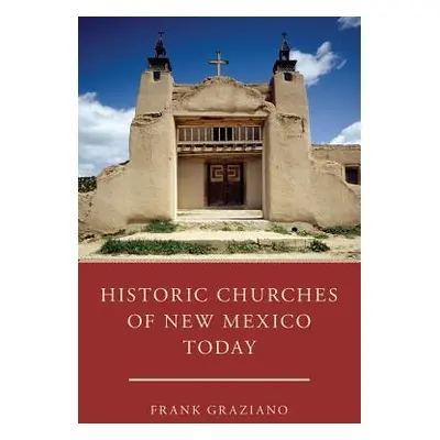 "Historic Churches of New Mexico Today" - "" ("Graziano Frank")