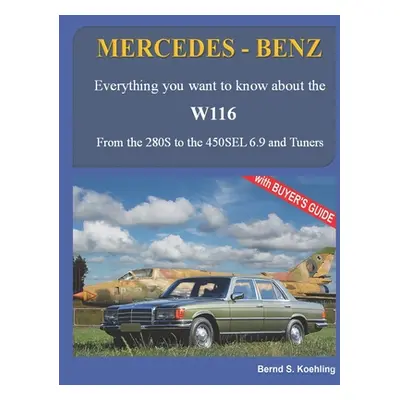 "MERCEDES-BENZ, The 1970s, W116: From the 280S to the 450SEL 6.9 and Tuners" - "" ("S. Koehling 