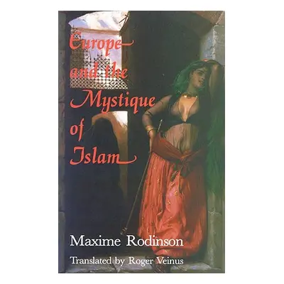 "Europe and the Mystique of Islam" - "" ("Rodinson Maxime")