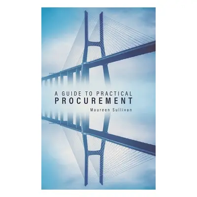 "A Guide to Practical Procurement" - "" ("Sullivan Maureen")