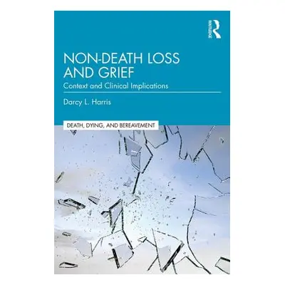 "Non-Death Loss and Grief: Context and Clinical Implications" - "" ("Harris Darcy L.")