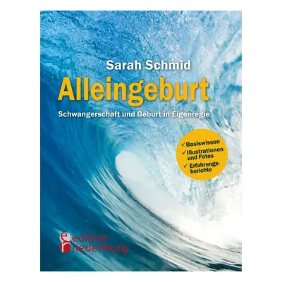 "Alleingeburt - Schwangerschaft und Geburt in Eigenregie" - "" ("Schmid Sarah")