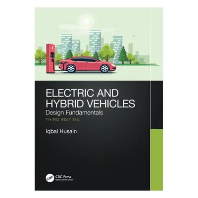 "Electric and Hybrid Vehicles: Design Fundamentals" - "" ("Husain Iqbal")