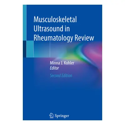 "Musculoskeletal Ultrasound in Rheumatology Review" - "" ("Kohler Minna J.")