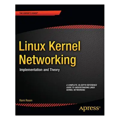 "Linux Kernel Networking: Implementation and Theory" - "" ("Rosen Rami")