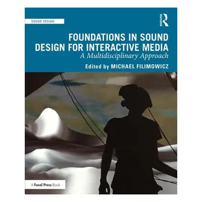 "Foundations in Sound Design for Interactive Media: A Multidisciplinary Approach" - "" ("Filimow