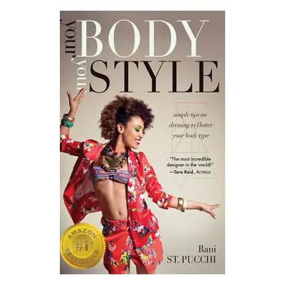 "Your Body, Your Style: Simple Tips on Dressing to Flatter Your Body Type" - "" ("St Pucchi Rani