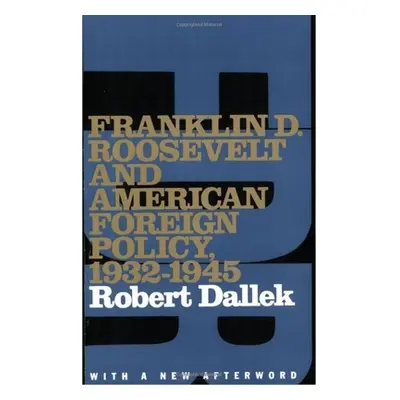 "Franklin D. Roosevelt and American Foreign Policy, 1932-1945: With a New Afterword" - "" ("Dall