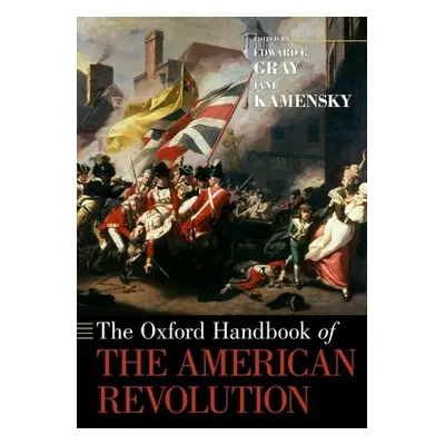 "The Oxford Handbook of the American Revolution" - "" ("Gray Edward G.")