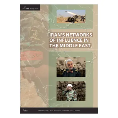 "Iran's Networks of Influence in the Middle East" - "" ("The International Institute for Strateg