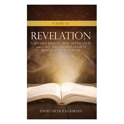 "Volume XX Revelation: A Detailed Biblical Greek Translation with A Free Will Baptist's Church S