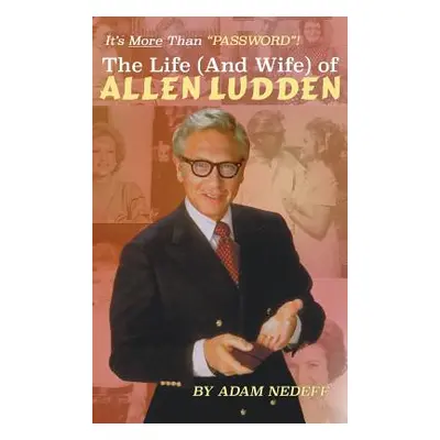 "The Life (and Wife) of Allen Ludden (Hardback)" - "" ("Nedeff Adam")