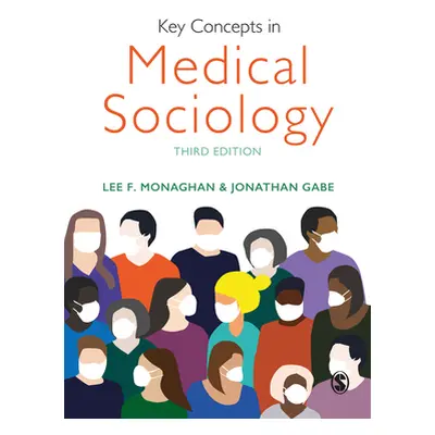 "Key Concepts in Medical Sociology" - "" ("Monaghan Lee F.")