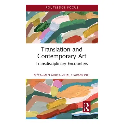 "Translation and Contemporary Art: Transdisciplinary Encounters" - "" ("Vidal Claramonte Macarme