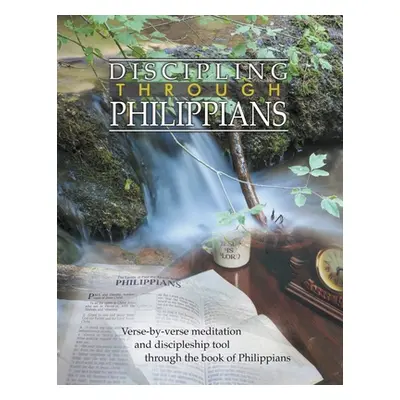 "Discipling Through Philippians Study Guide: Verse-by-Verse Through the Book of Philippians" - "