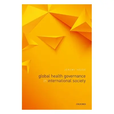 "Global Health Governance in International Society" - "" ("Youde Jeremy")