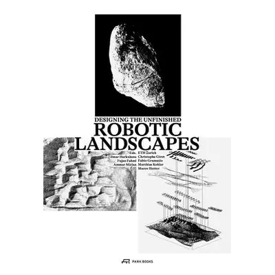 "Robotic Landscapes: Designing the Unfinished" - "" ("Hurkxkens Ilmar")