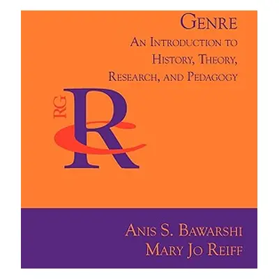 "Genre: An Introduction to History, Theory, Research, and Pedagogy" - "" ("Bawarshi Anis S.")