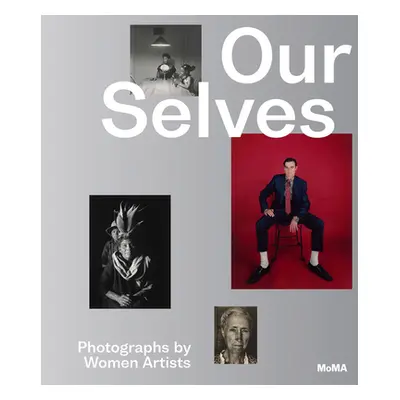 "Our Selves: Photographs by Women Artists" - "" ("Marcoci Roxana")