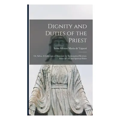 "Dignity and Duties of the Priest; or, Selva. A Collection of Materials for Ecclesiastical Retre