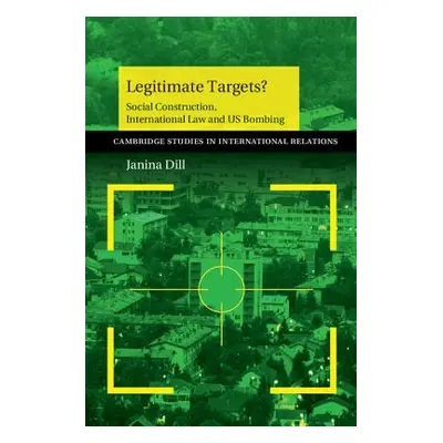 "Legitimate Targets?: Social Construction, International Law and Us Bombing" - "" ("Dill Janina"