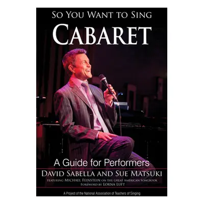 "So You Want to Sing Cabaret: A Guide for Performers" - "" ("Sabella David")