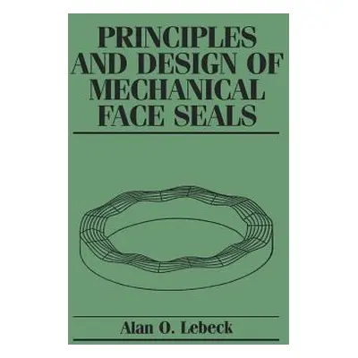 "Principles and Design of Mechanical Face Seals" - "" ("Lebeck Alan O.")