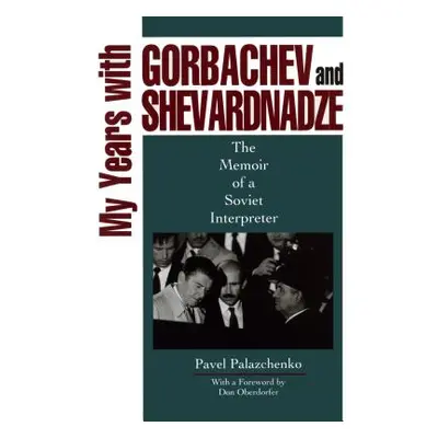 "My Years with Gorbachev and Shevardnadze: The Memoir of a Soviet Interpreter" - "" ("Palazchenk