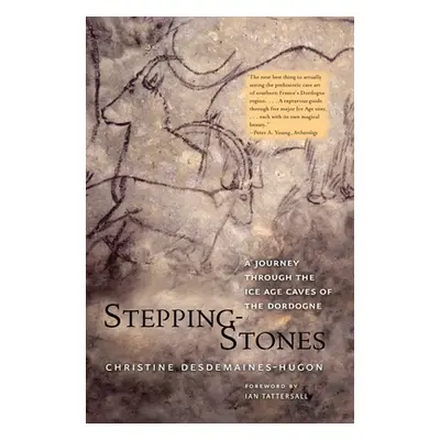 "Stepping-Stones: A Journey Through the Ice Age Caves of the Dordogne" - "" ("Desdemaines-Hugon 