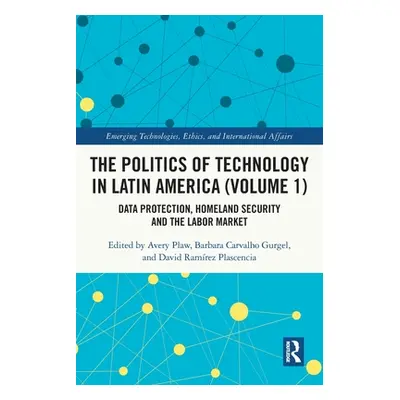 "The Politics of Technology in Latin America (Volume 1): Data Protection, Homeland Security and 