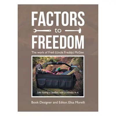 "Factors to Freedom: The Work of Fred (Uncle Freddy) Mcgee" - "" ("Morelli Elisa")