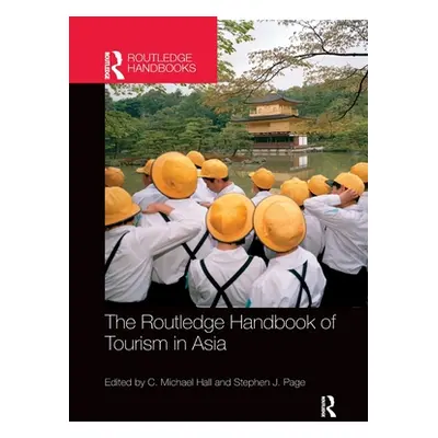 "The Routledge Handbook of Tourism in Asia" - "" ("Hall C. Michael")