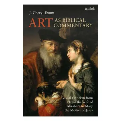 "Art as Biblical Commentary: Visual Criticism from Hagar the Wife of Abraham to Mary the Mother 