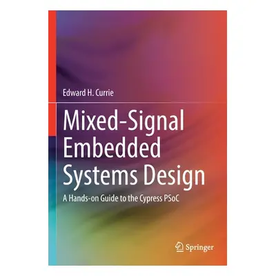 "Mixed-Signal Embedded Systems Design: A Hands-On Guide to the Cypress Psoc" - "" ("Currie Edwar