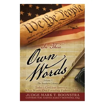 "In Their Own Words, Volume 3, The Southern Colonies: Today's God-less America . . . What Would 