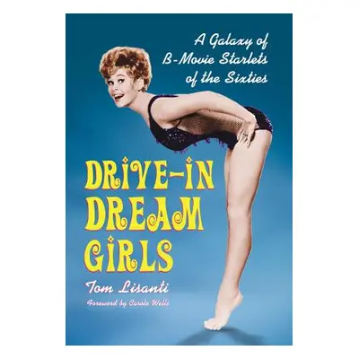 "Drive-in Dream Girls: A Galaxy of B-Movie Starlets of the Sixties" - "" ("Lisanti Tom")