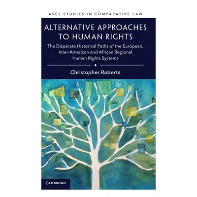 "Alternative Approaches to Human Rights: The Disparate Historical Paths of the European, Inter-A