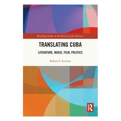 "Translating Cuba: Literature, Music, Film, Politics" - "" ("Lesman Robert S.")